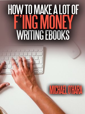 cover image of How to Make a Lot of F'ing Money Writing eBooks